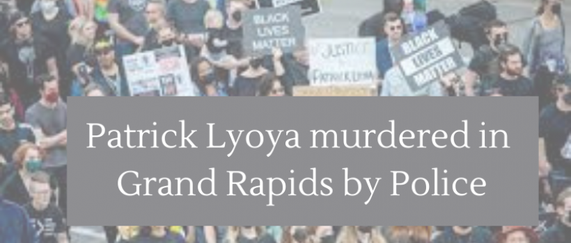 Patrick Lyoya murdered in Grand Rapids by Police